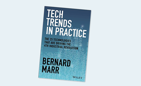 Tech Trends in Practice: The 25 Technologies that are Driving the 4th Industrial Revolution