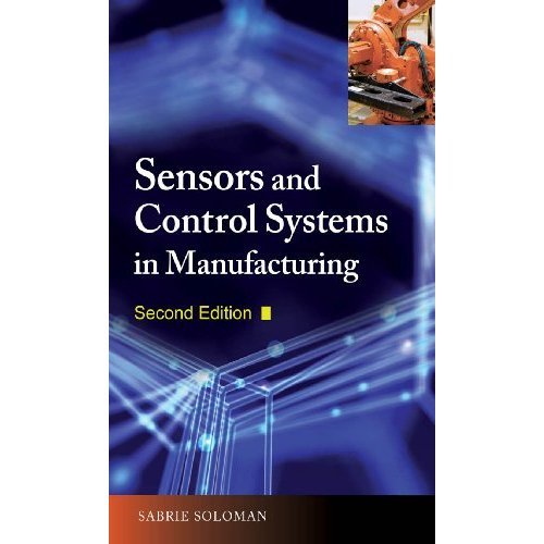 A Comprehensive Guide to Sensors and Control Systems in Manufacturing, 2nd Edition