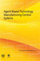 Agent-Based Technology Manufacturing Control Systems