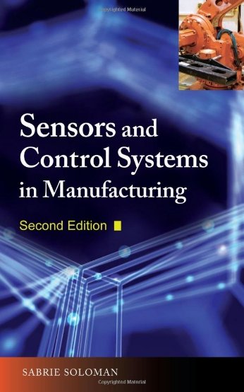 A Comprehensive Guide to Sensors and Control Systems in Manufacturing, 2nd Edition