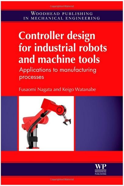 Controller Design for Industrial Robots and Machine Tools : Applications to Manufacturing Processes