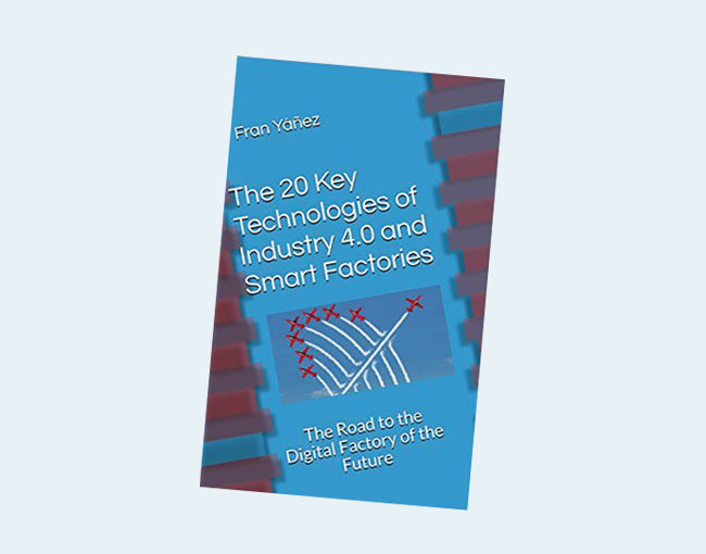 The 20 Key Technologies of Industry 4.0 and Smart Factories: The Road to the Digital Factory of the Future Kindle Edition