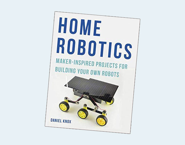 Home Robotics: Maker-Inspired Projects For Building Your Own Robots