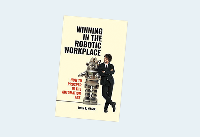 Winning in the Robotic Workplace: How to Prosper in the Automation Age