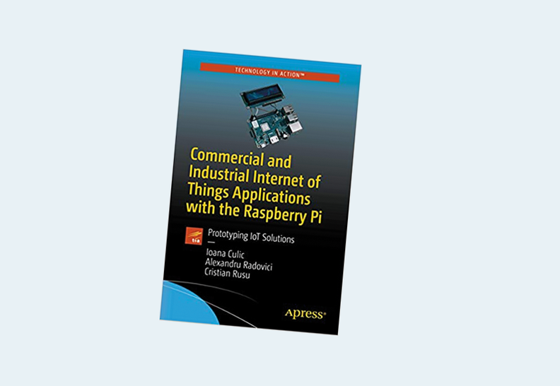 Commercial and Industrial Internet of Things Applications with the Raspberry Pi: Prototyping IoT Solutions