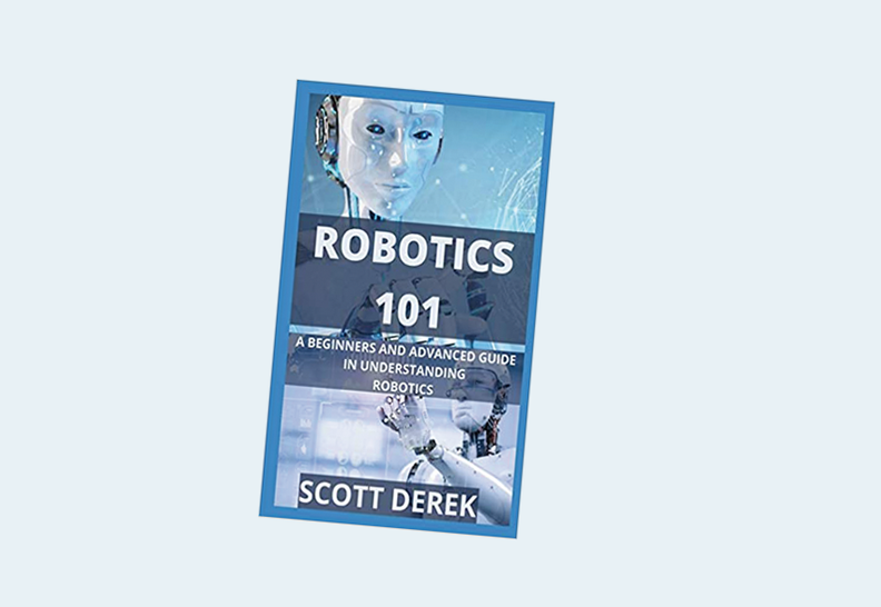 Robotics 101: A Beginners And Advanced Guide In Understanding Robotics