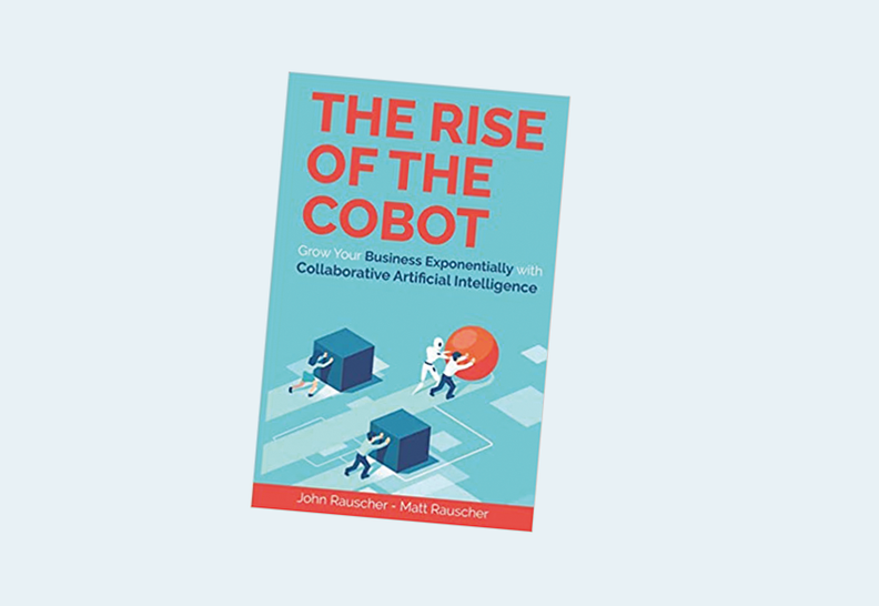 The Rise of the Cobot: Grow Your Business Exponentially with Collaborative Artificial Intelligence