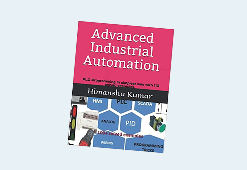 Advanced Industrial Automation: PLC Programming in simplest way with 110 solved examples