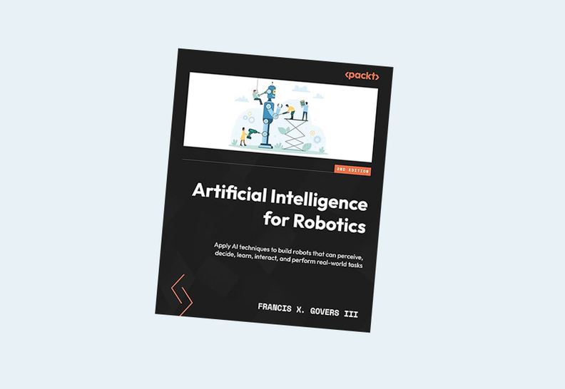 Artificial Intelligence for Robotics: Build intelligent robots using ROS 2, Python, OpenCV, AI & ML techniques for doing real-world tasks 2nd Edition