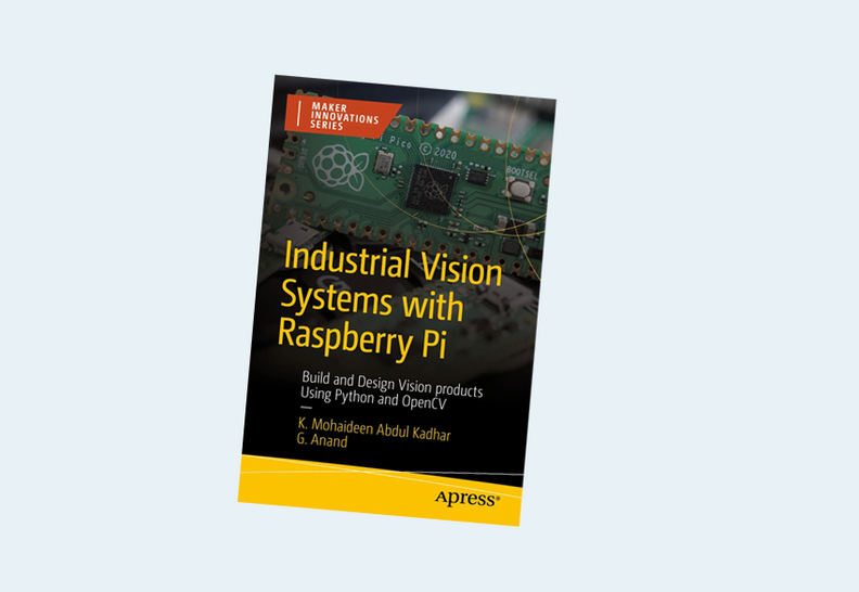 Industrial Vision Systems with Raspberry Pi: Build and Design Vision products Using Python and OpenCV (Maker Innovations Series)