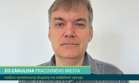 Zo zákulisia pracovného miesta – vedúci systémovej skupiny na oddelení vývoja
