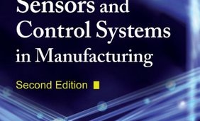 A Comprehensive Guide to Sensors and Control Systems in Manufacturing, 2nd Edition