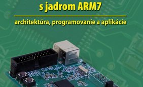 Monolitické mikropočítače s jadrom ARM7 – architektúra, programovanie a aplikácie