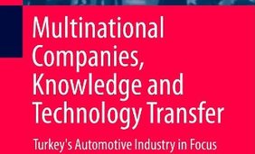 Multinational Companies, Knowledge, and Technology Transfer : Turkey's Automotive Industry in Focus 