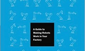 Lean Robotics: A Guide to Making Robots Work in Your Factory