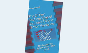 The 20 Key Technologies of Industry 4.0 and Smart Factories: The Road to the Digital Factory of the Future Kindle Edition