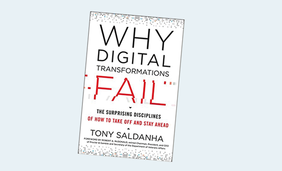 Why Digital Transformations Fail: The Surprising Disciplines of How to Take Off and Stay Ahead 