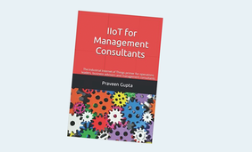 IIoT for Management Consultants: The Industrial Internet of Things Primer for Operations Leaders, Business Advisors and Management Consultants