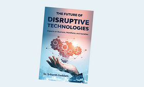 The Future of Disruptive Technologies: Impacts on Business, Workforce, and Societies 