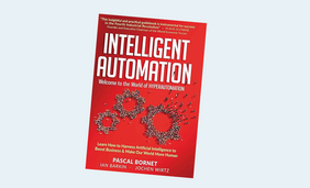Intelligent Automation: Learn how to harness Artificial Intelligence to boost business & make our world more human