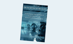 From myth to reality: Harnessing the power of Industry 4.0 for manufacturing success