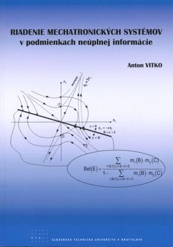 Riadenie mechatronických systémov v podmienkach neúplnej informácie Riadenie mechatronických systémov v podmienkach neúplnej informácie