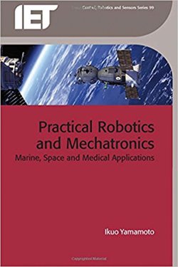 Practical Robotics and Mechatronics: Marine, Space and Medical Applications (Iet Control, Robotics & Sensors)