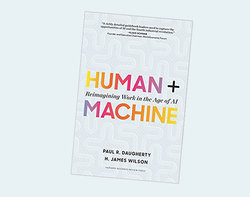 Human + Machine: Reimagining Work in the Age of AI Human + Machine: Reimagining Work in the Age of AI